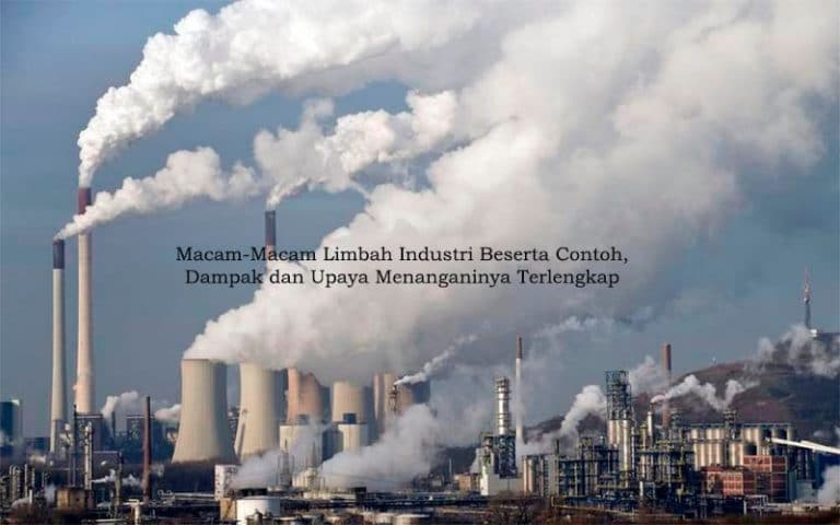 Macam Macam Limbah Industri Beserta Contoh Dampak Dan Upaya Menanganinya Terlengkap Pelajaran