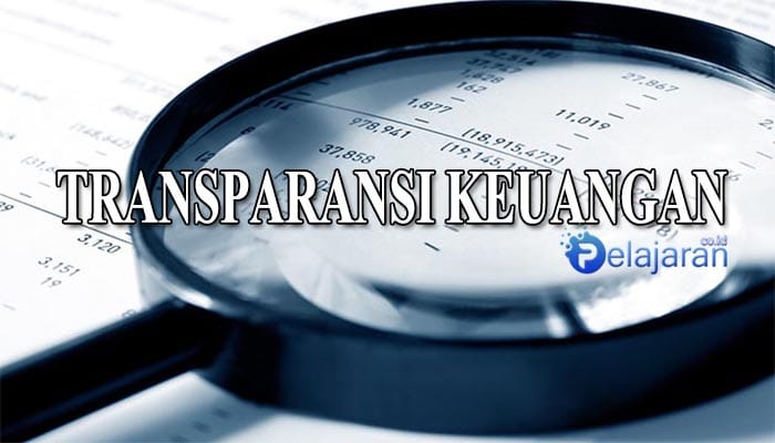 Pengertian Transparansi Keuangan Manfaat Prinsip Dan Pelaksanaan