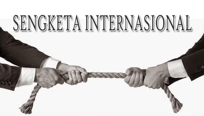 Pengertian Sengketa Internasional : Jenis, Penyebab, Penyelesaian Dan ...